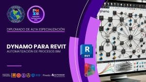 DIPLOMADO INTERNACIONAL DE ALTA ESPECIALIZACIÓN DYNAMO PARA REVIT AUTOMATIZACIÓN DE PROCESOS BIM