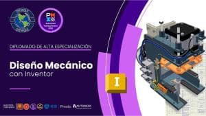 Diplomado Internacional De Alta Especialización Diseño Mecánico con Inventor