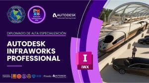 DIPLOMADO INTERNACIONAL DE ALTA ESPECIALIZACIÓN AUTODESK INFRAWORKS PROFESSIONAL